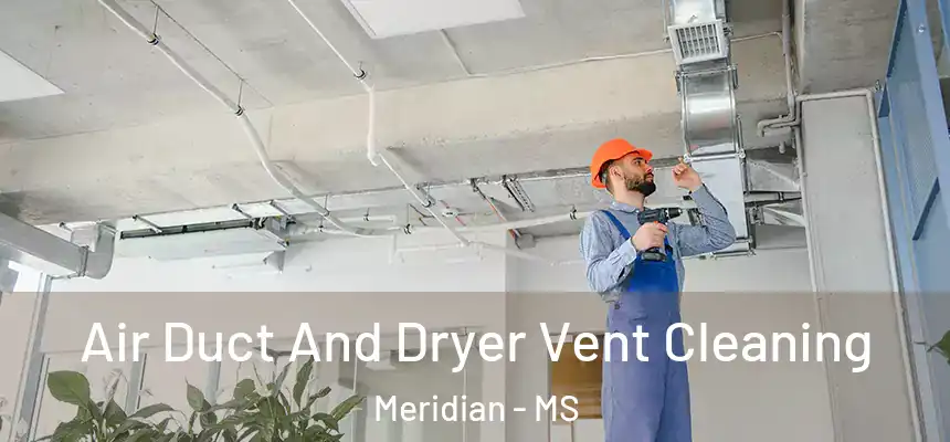  Air Duct And Dryer Vent Cleaning Meridian - MS