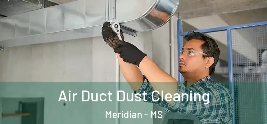  Air Duct Dust Cleaning Meridian - MS