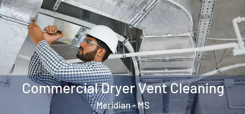  Commercial Dryer Vent Cleaning Meridian - MS
