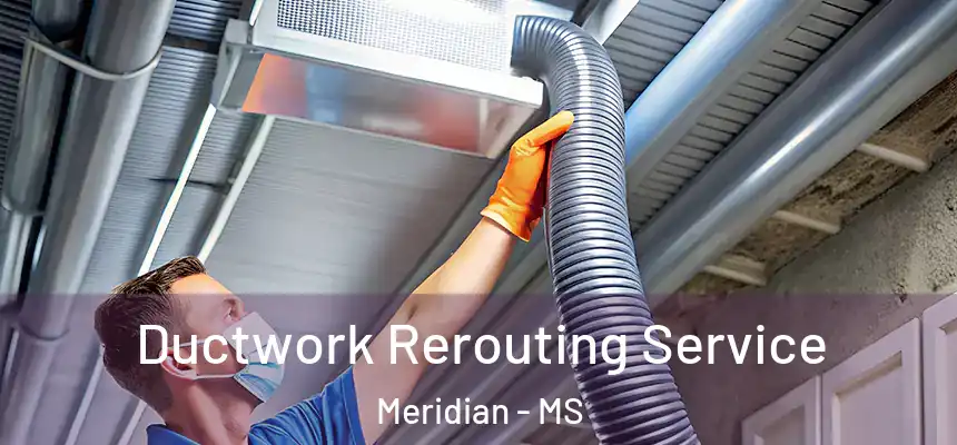 Ductwork Rerouting Service Meridian - MS