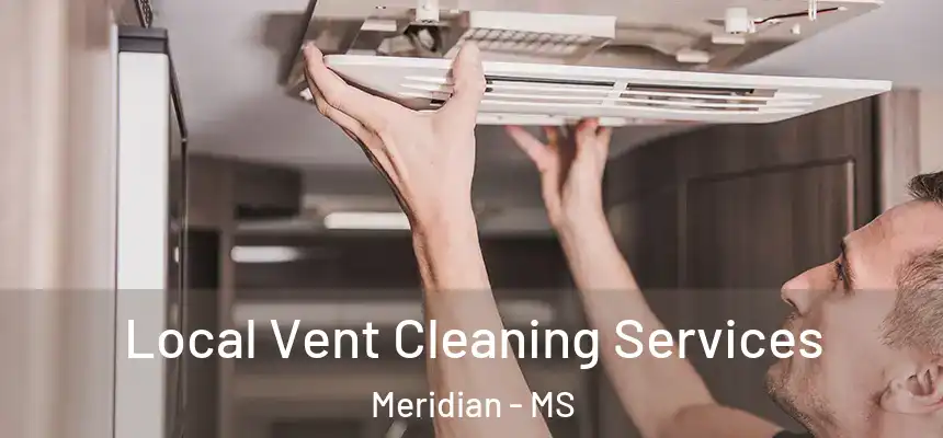 Local Vent Cleaning Services Meridian - MS